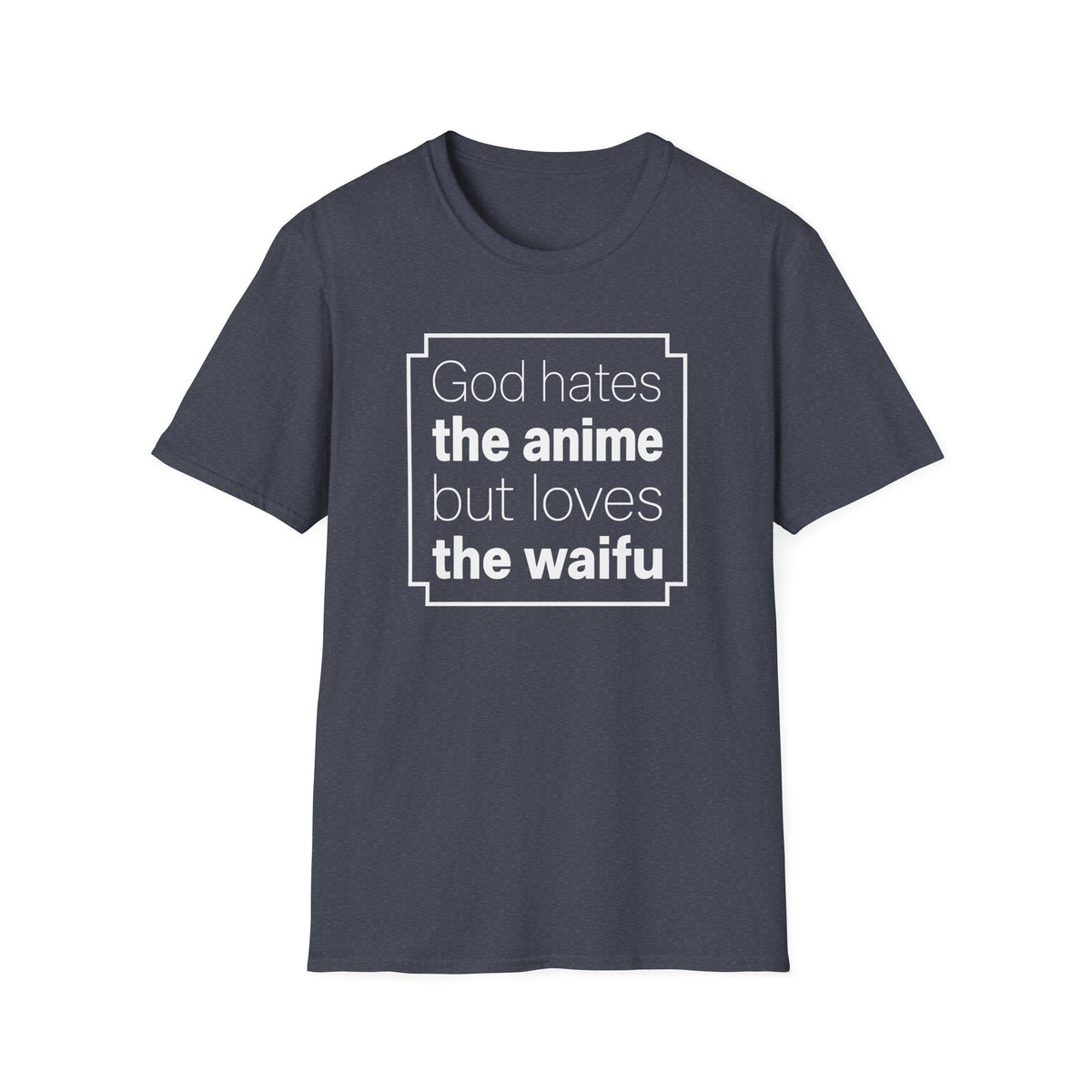 God Anime Waifu - Funny T-Shirt
