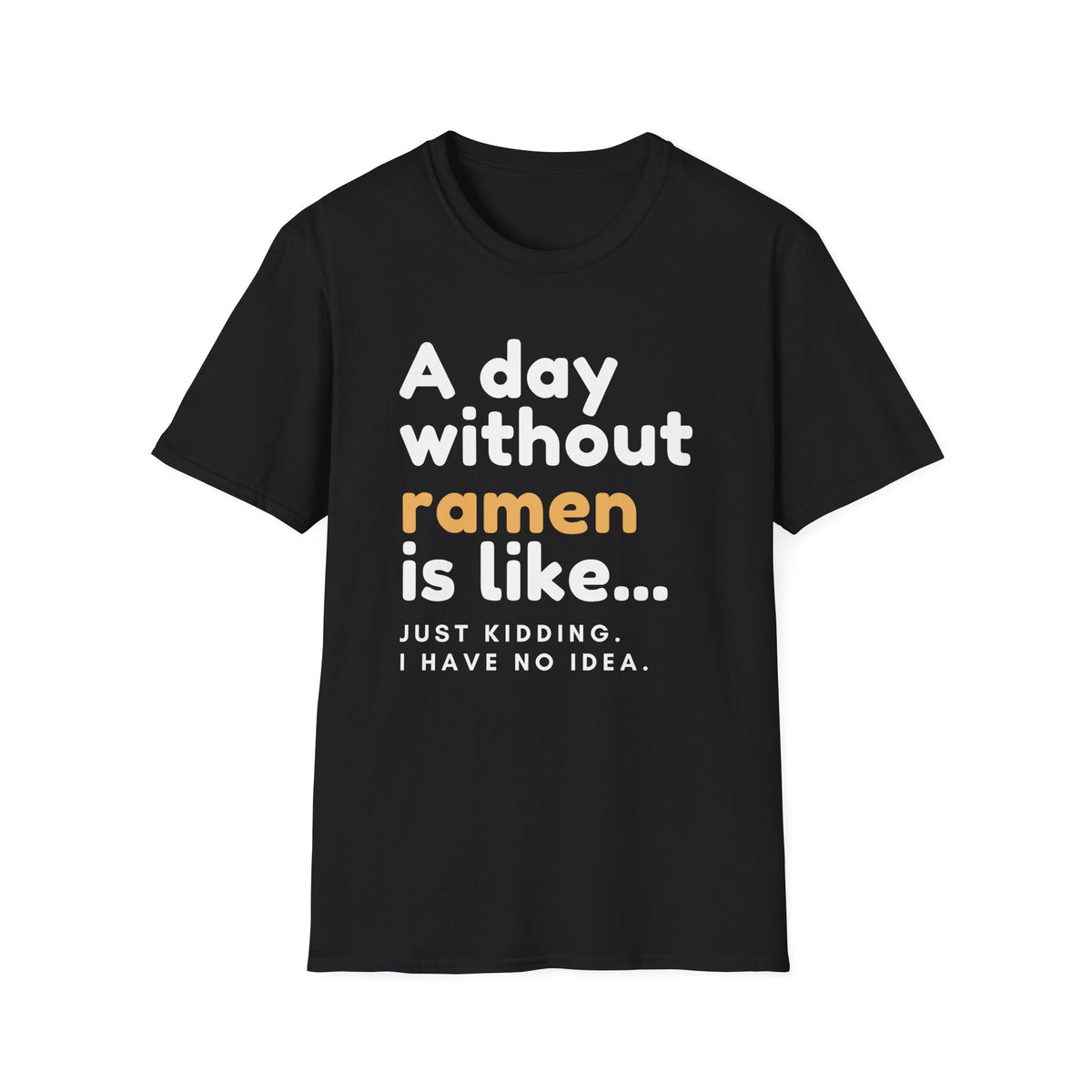 Funny Ramen Lover Graphic A Day Without Ramen Quote T-Shirt