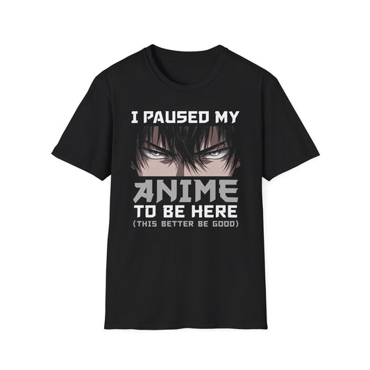 Paused My Anime - Bad Ass Anime Shirt