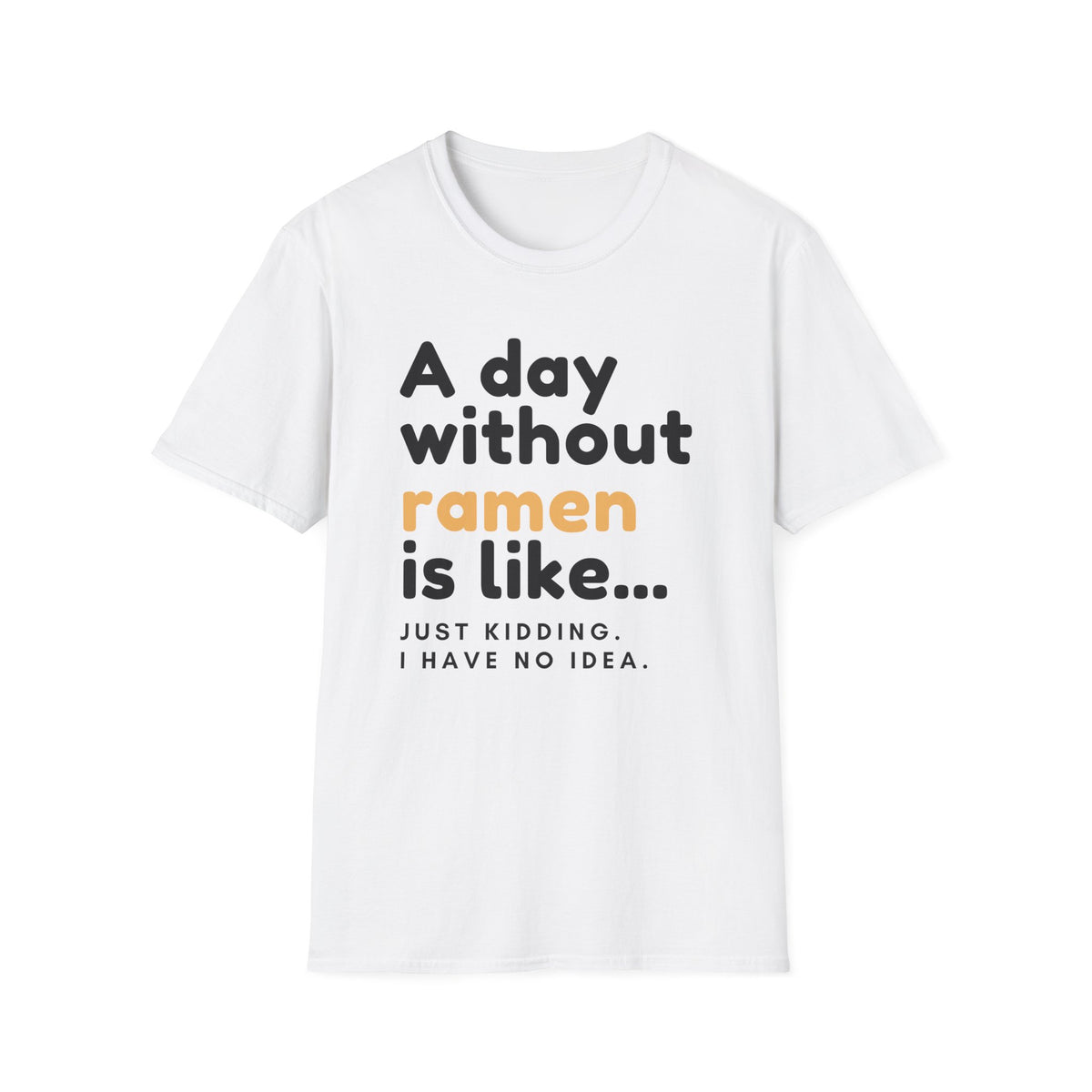 Funny Ramen Lover Graphic A Day Without Ramen Quote T-Shirt