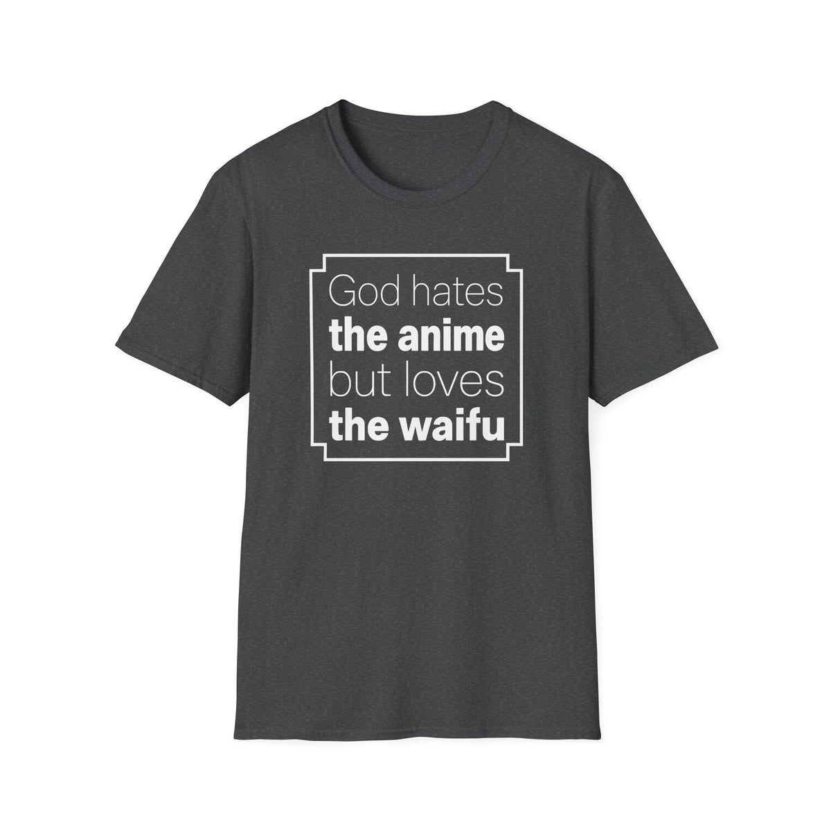God Anime Waifu - Funny T-Shirt