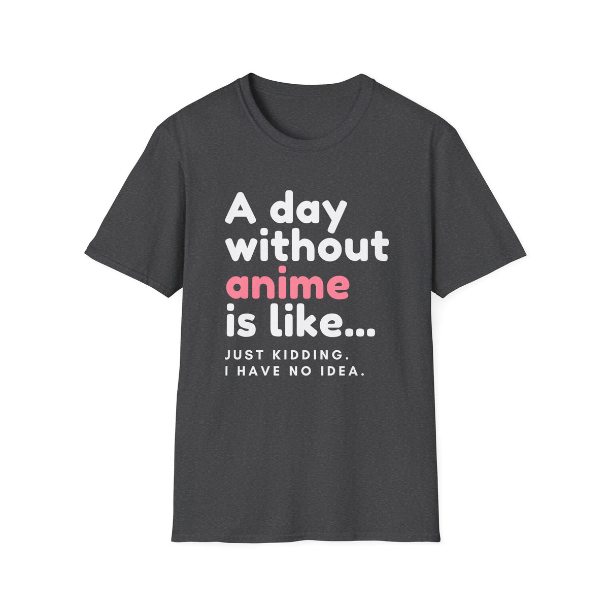 Anime Fanatic's Funny Just Kidding Statement T-Shirt